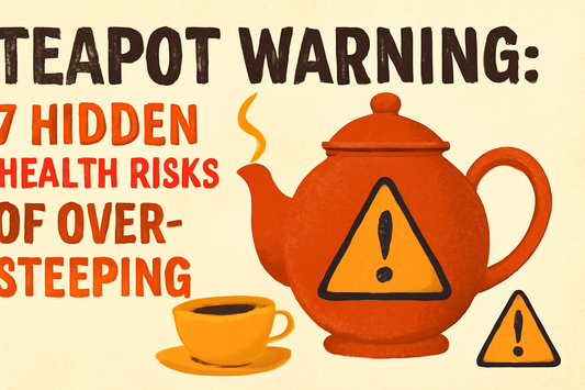 Teapot Warning: 7 Hidden Health Risks of Over-Steeping